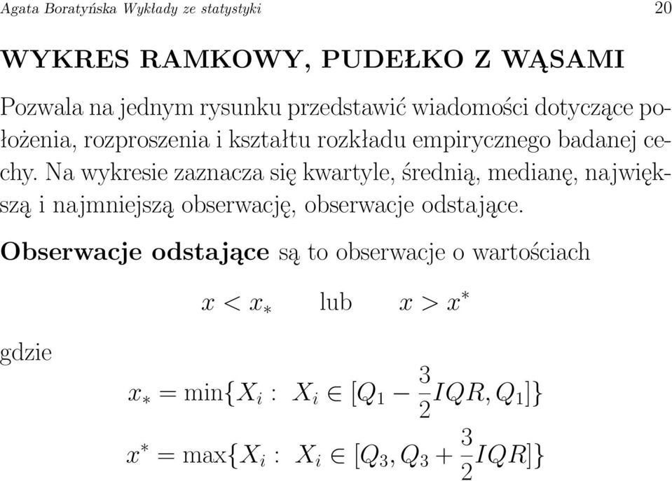 Na wykresie zaznacza się kwartyle, średnią, medianę, największą i najmniejszą obserwację, obserwacje odstające.