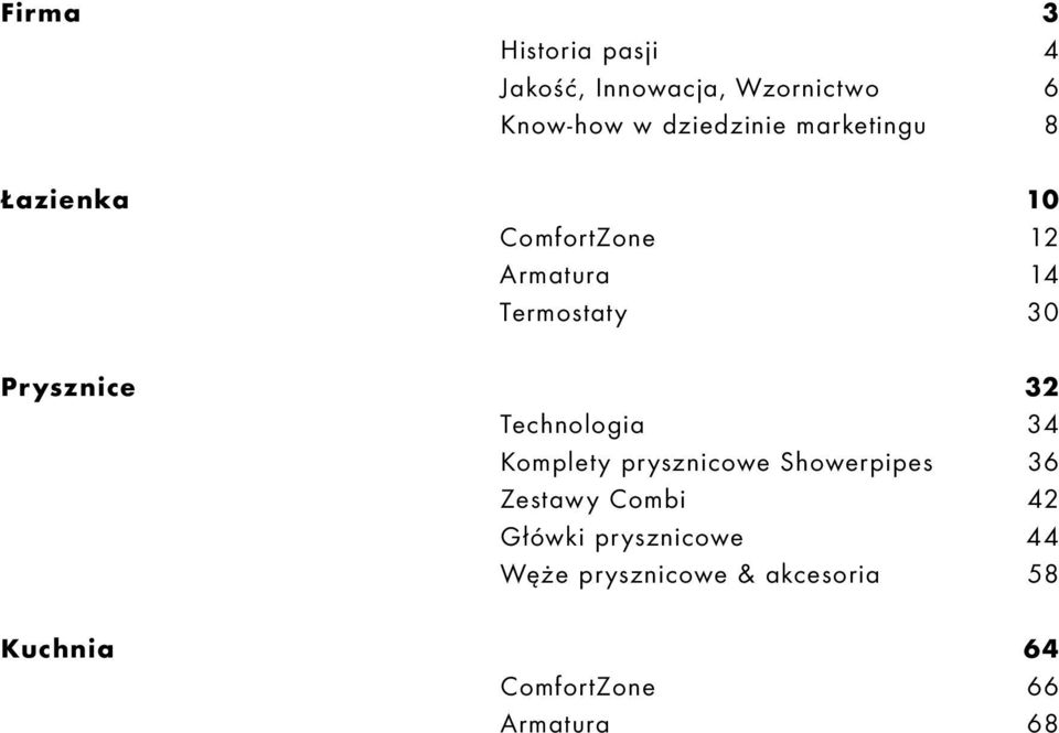 Technologia 34 Komplety prysznicowe Showerpipes 36 Zestawy Combi 42 Główki