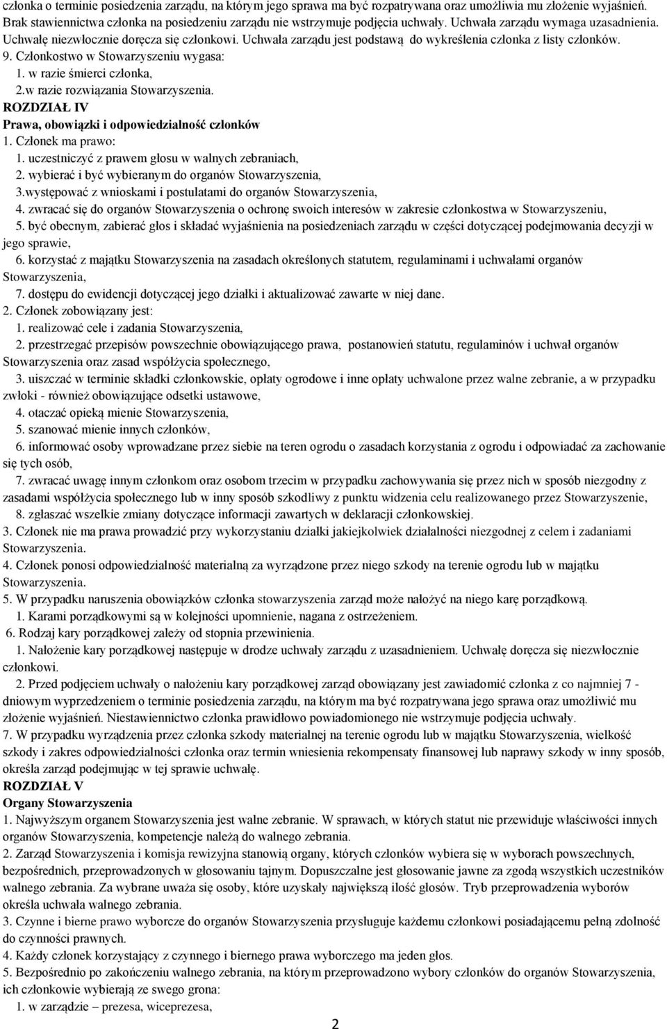 Uchwała zarządu jest podstawą do wykreślenia członka z listy członków. 9. Członkostwo w Stowarzyszeniu wygasa: 1. w razie śmierci członka, 2.w razie rozwiązania Stowarzyszenia.