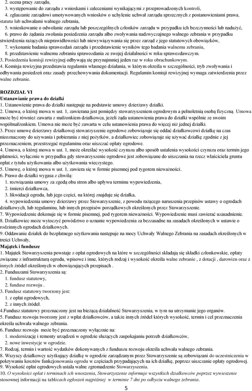 wnioskowanie o odwołanie zarządu lub poszczególnych członków zarządu w przypadku ich bezczynności lub nadużyć, 6.
