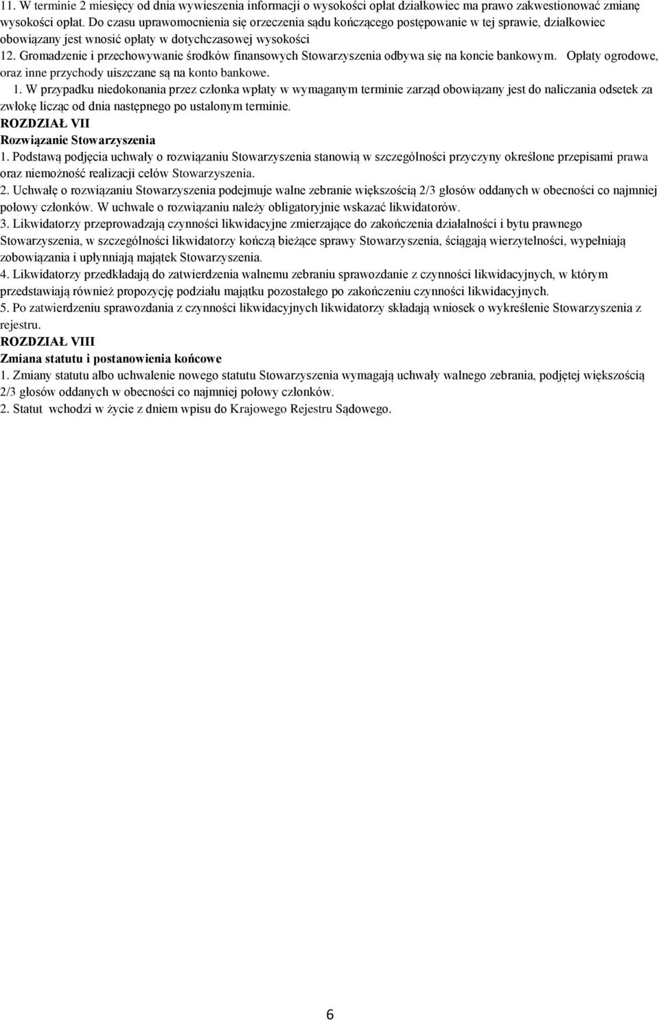 Gromadzenie i przechowywanie środków finansowych Stowarzyszenia odbywa się na koncie bankowym. Opłaty ogrodowe, oraz inne przychody uiszczane są na konto bankowe. 1.