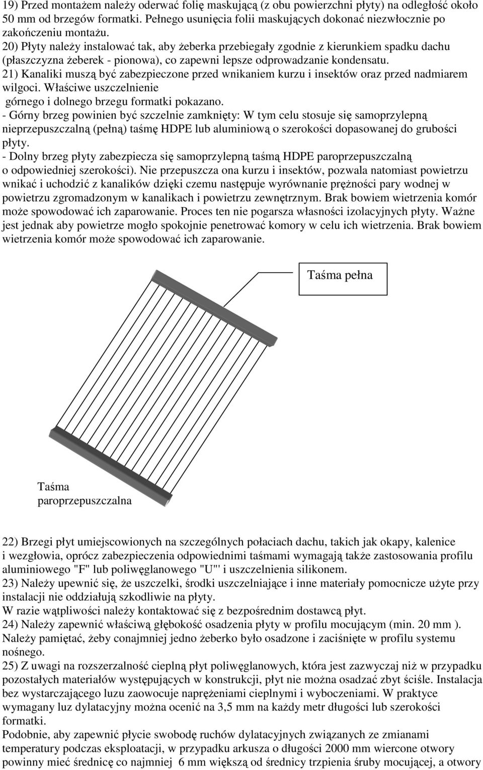 20) Płyty należy instalować tak, aby żeberka przebiegały zgodnie z kierunkiem spadku dachu (płaszczyzna żeberek - pionowa), co zapewni lepsze odprowadzanie kondensatu.