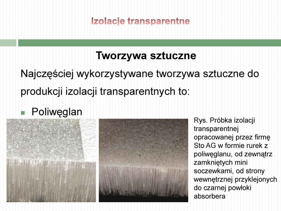 Próbka izolacji transparentnej opracowanej przez firmę Sto AG w formie rurek z