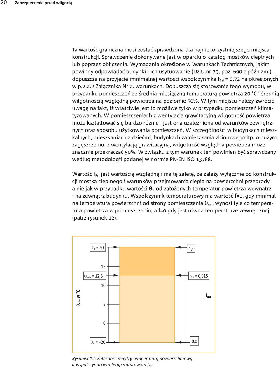 nr 75, poz. 690 z późn zm.) dopuszcza na przyjęcie minimalnej wartości współczynnika f Rsi = 0,72 na określonych w p.2.2.2 Załącznika Nr 2. warunkach.