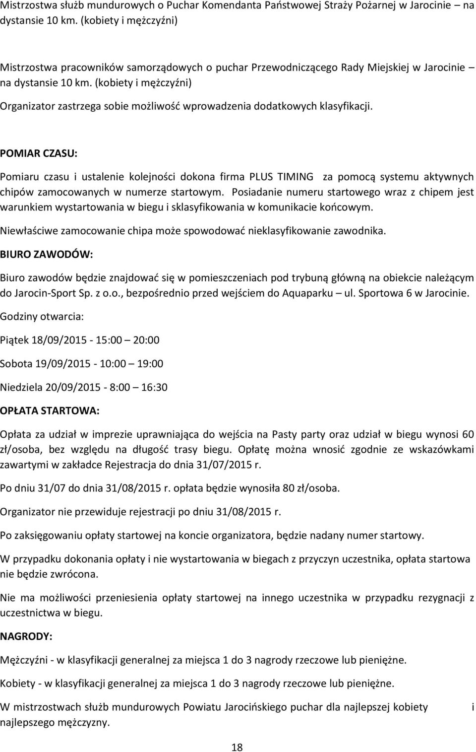 (kobiety i mężczyźni) Organizator zastrzega sobie możliwość wprowadzenia dodatkowych klasyfikacji.