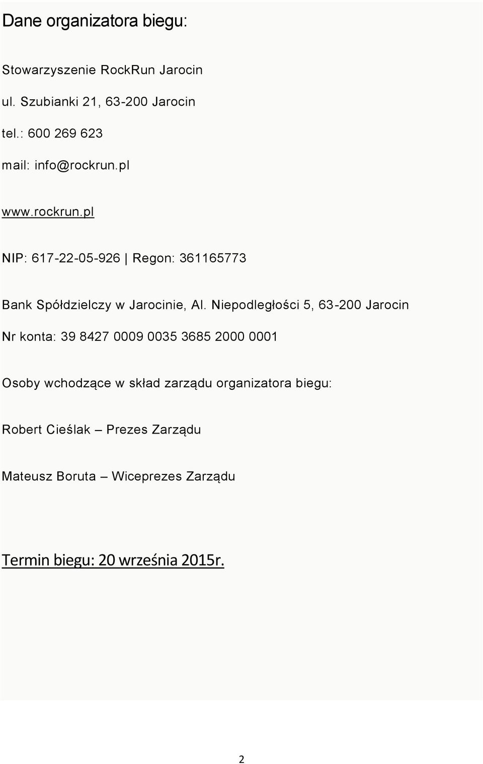 Niepodległości 5, 63-200 Jarocin Nr konta: 39 8427 0009 0035 3685 2000 0001 Osoby wchodzące w skład zarządu