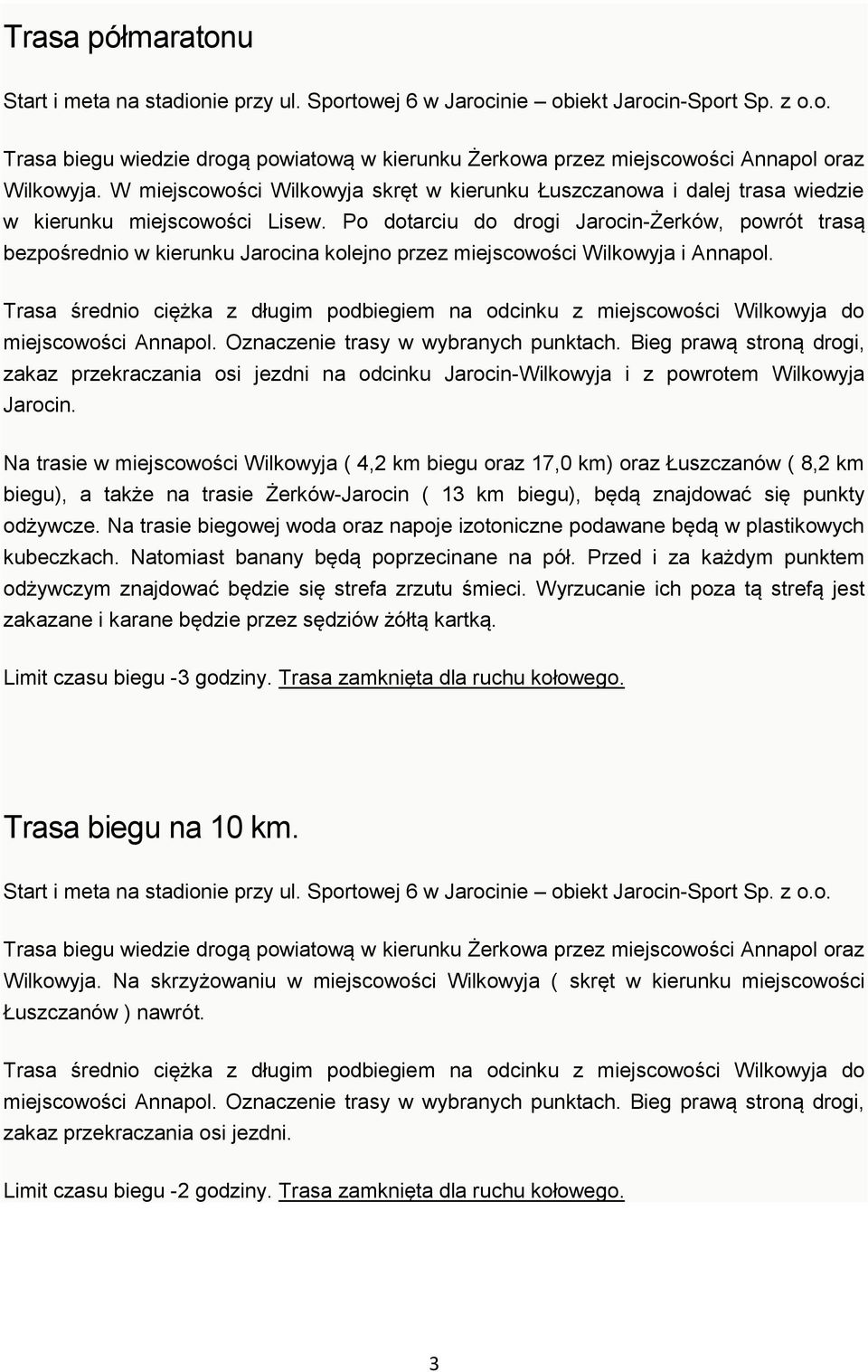 Po dotarciu do drogi Jarocin-Żerków, powrót trasą bezpośrednio w kierunku Jarocina kolejno przez miejscowości Wilkowyja i Annapol.