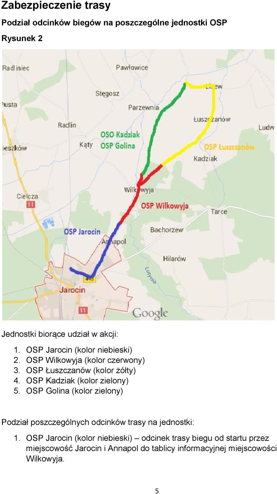 OSP Kadziak (kolor zielony) 5. OSP Golina (kolor zielony) Podział poszczególnych odcinków trasy na jednostki: 1.