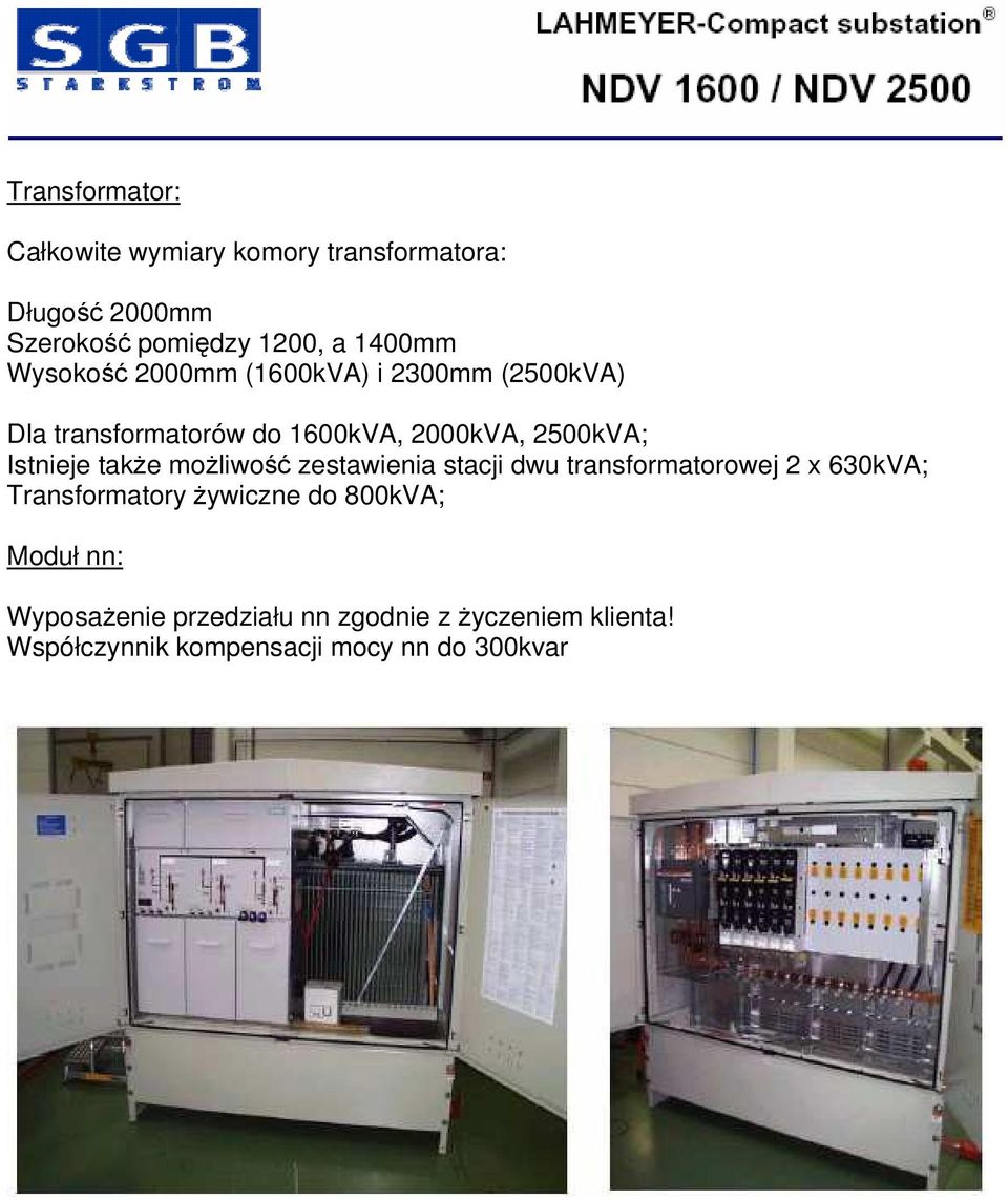także możliwość zestawienia stacji dwu transformatorowej 2 x 630kVA; Transformatory żywiczne do 800kVA;