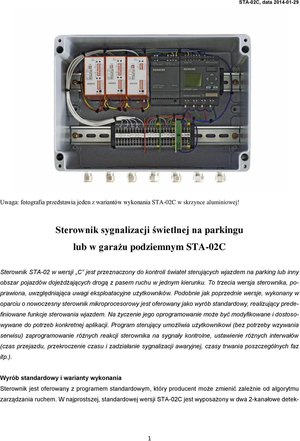 dojeżdżających drogą z pasem ruchu w jednym kierunku. To trzecia wersja sterownika, poprawiona, uwzględniająca uwagi eksploatacyjne użytkowników.