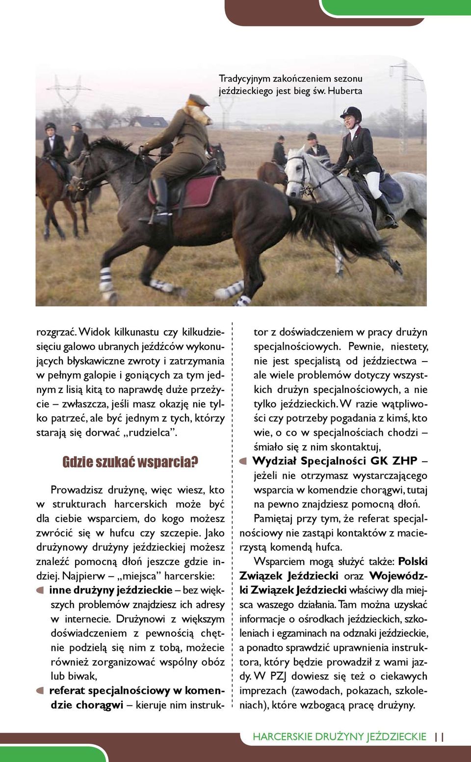 zwłaszcza, jeśli masz okazję nie tylko patrzeć, ale być jednym z tych, którzy starają się dorwać rudzielca. Gdzie szukać wsparcia?