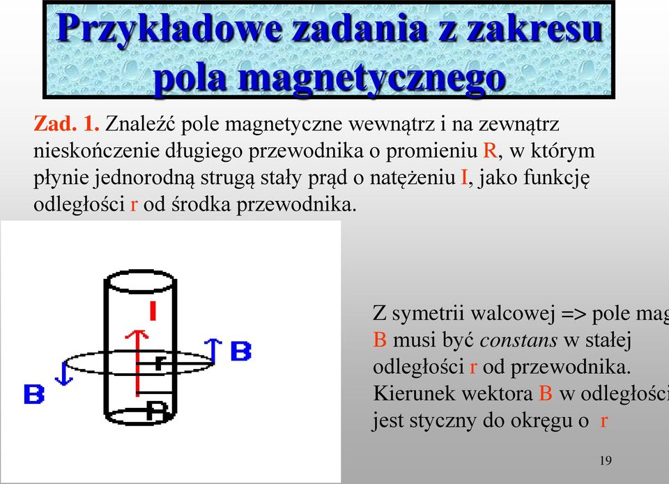 którym płynie jednorodną strugą stały prąd o natężeniu I, jako funkcję odległości r od środka