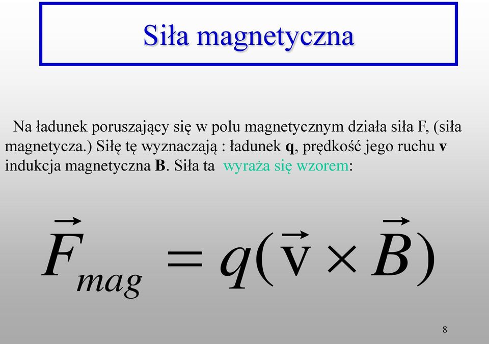 ) Siłę tę wyznaczają : ładunek q, prędkość jego ruchu