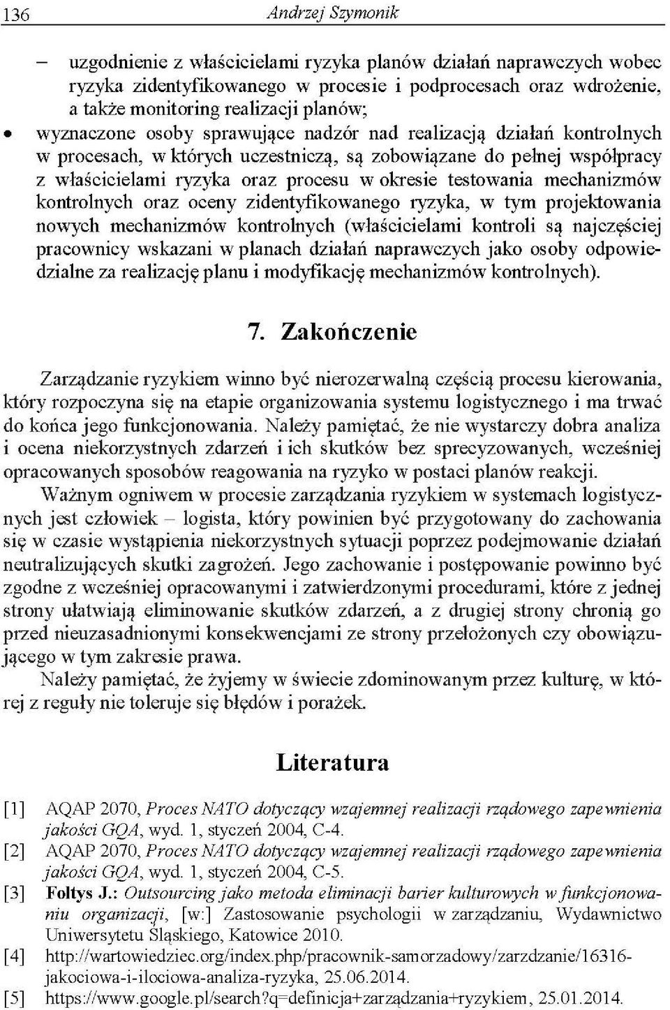 mechanizmów kontrolnych oraz oceny zidentyfikowanego ryzyka, w tym projektowania nowych mechanizmów kontrolnych (właścicielami kontroli są najczęściej pracownicy wskazani w planach działań