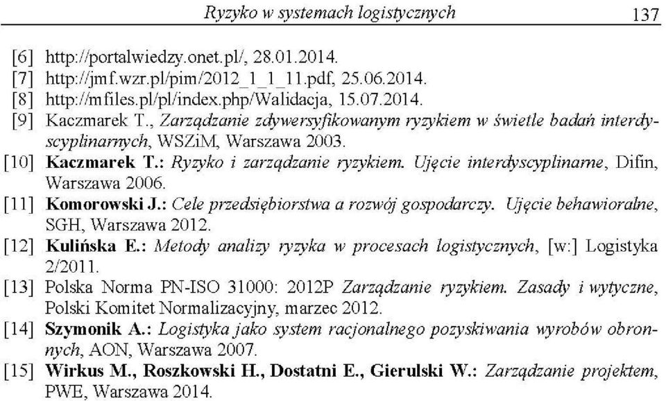 Ujęcie interdyscyplinarne, Difin, Warszawa 2006. [ 11] Komorowski J.: Cele przedsiębiorstwa a rozwój gospodarczy. Ujęcie behawioralne, SGH, Warszawa 2012. [12] Kulińska E.
