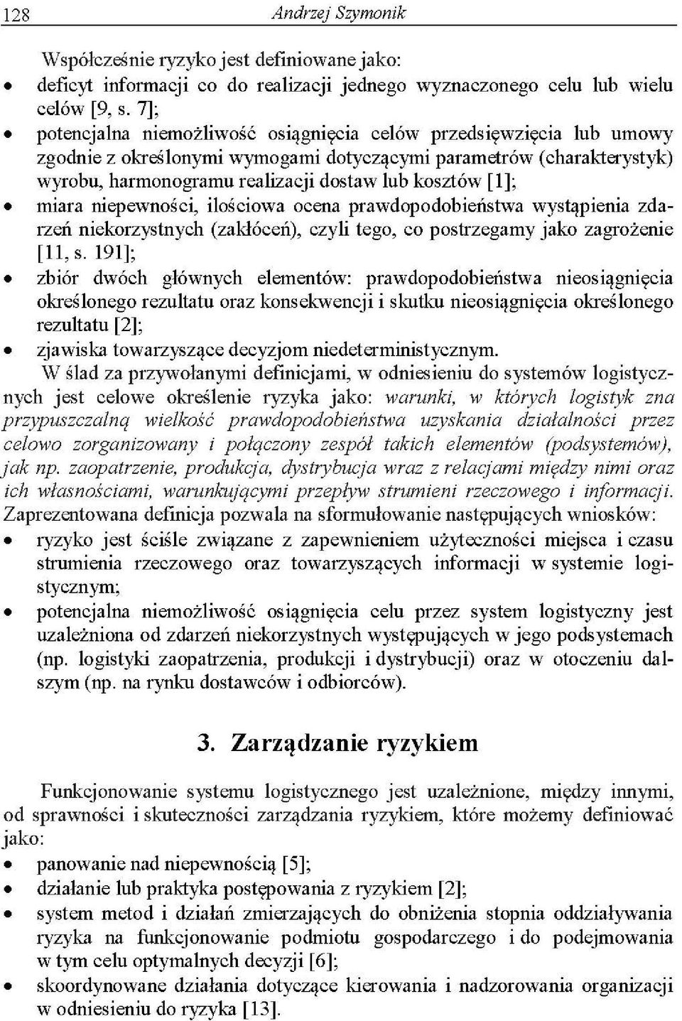 miara niepewności, ilościowa ocena prawdopodobieństwa wystąpienia zdarzeń niekorzystnych (zakłóceń), czyli tego, co postrzegamy jako zagrożenie [11, s.