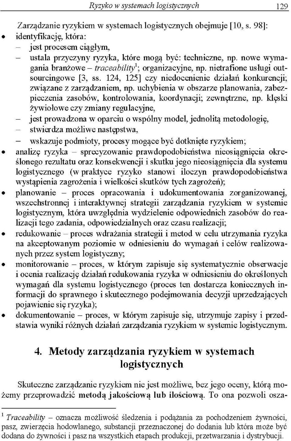 nietrafione usługi outsourcingowe [3, ss. 124, 125] czy niedocenienie działań konkurencji; związane z zarządzaniem, np.