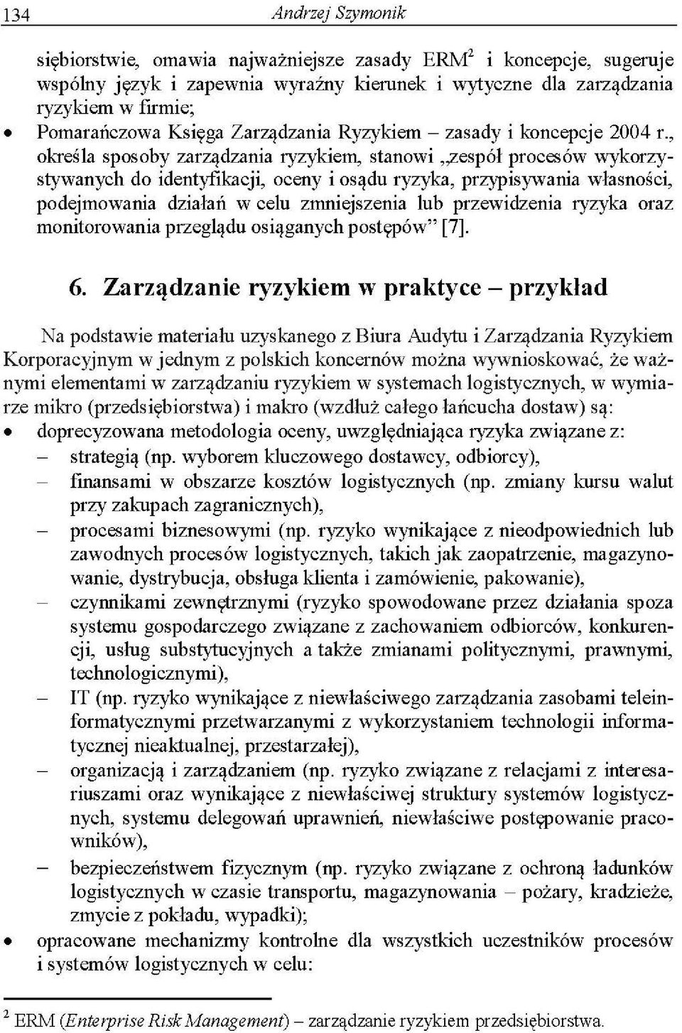 podejmowania działań w celu zmniejszenia lub przewidzenia ryzyka oraz monitorowania przeglądu osiąganych postępów" [7]. 6.