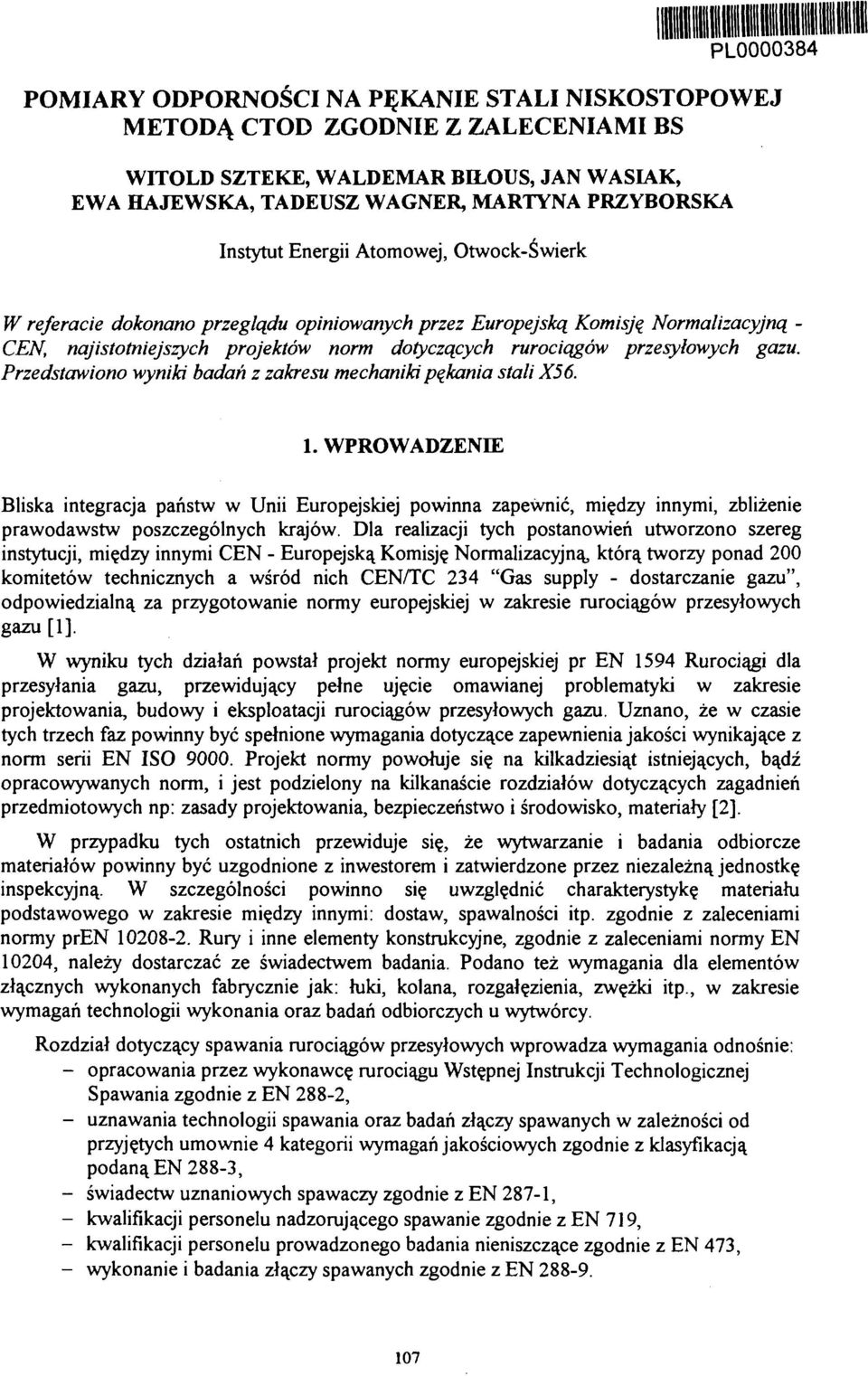 Przedstawiono wyniki badań z zakresu mechaniki pękania stali X56. 1.