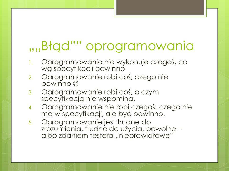 Oprogramowanie robi coś, o czym specyfikacja nie wspomina. 4.