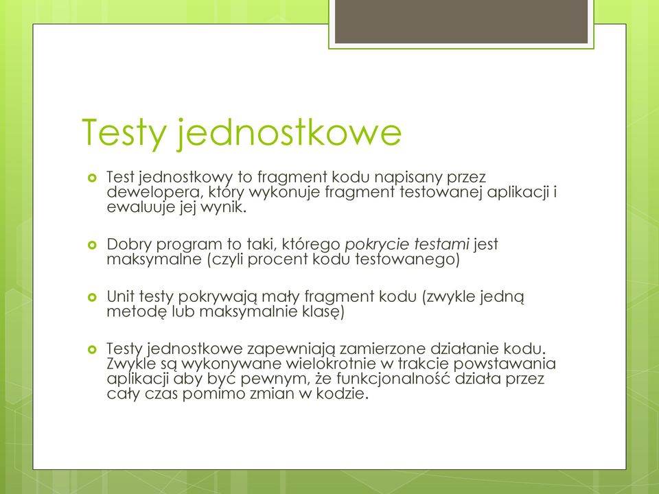 Dobry program to taki, którego pokrycie testami jest maksymalne (czyli procent kodu testowanego) Unit testy pokrywają mały fragment