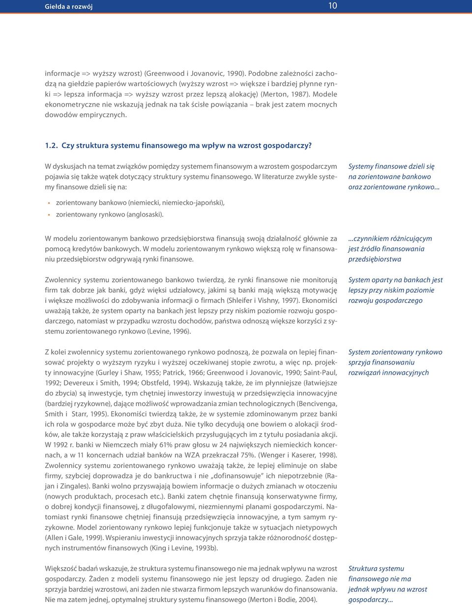Modele ekonometryczne nie wskazują jednak na tak ścisłe powiązania brak jest zatem mocnych dowodów empirycznych. 1.2. Czy struktura systemu finansowego ma wpływ na wzrost gospodarczy?