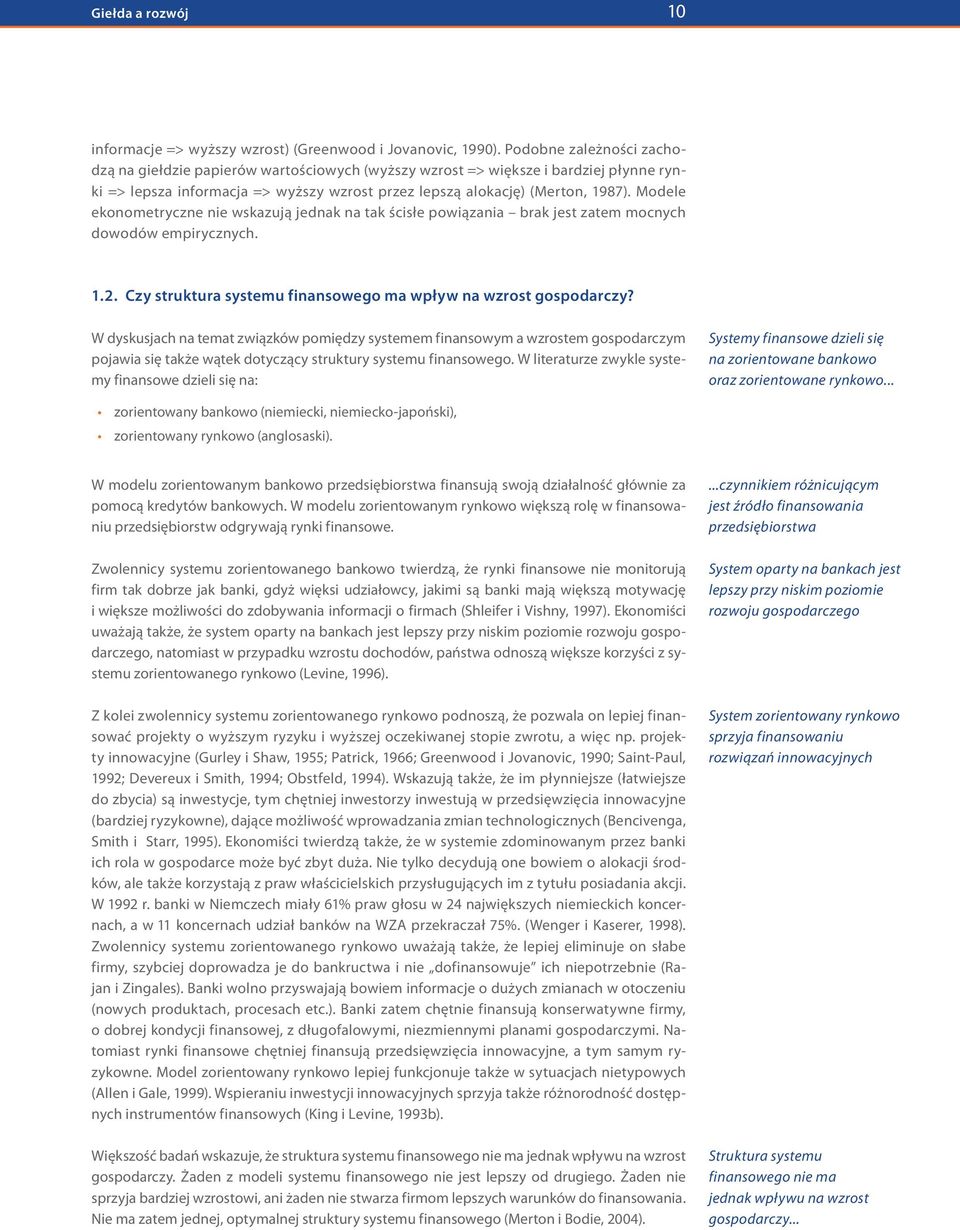 Modele ekonometryczne nie wskazują jednak na tak ścisłe powiązania brak jest zatem mocnych dowodów empirycznych. 1.2. Czy struktura systemu finansowego ma wpływ na wzrost gospodarczy?