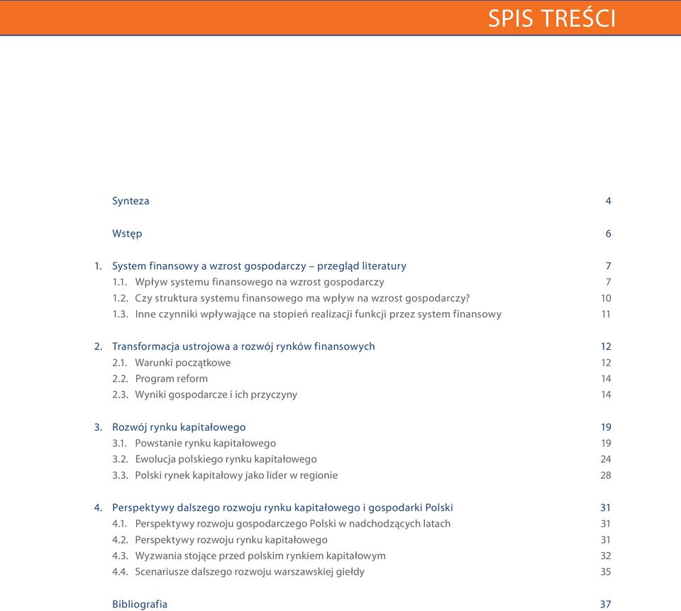 Transformacja ustrojowa a rozwój rynków finansowych 12 2.1. Warunki początkowe 12 2.2. Program reform 14 2.3. Wyniki gospodarcze i ich przyczyny 14 3. Rozwój rynku kapitałowego 19 3.1. Powstanie rynku kapitałowego 19 3.