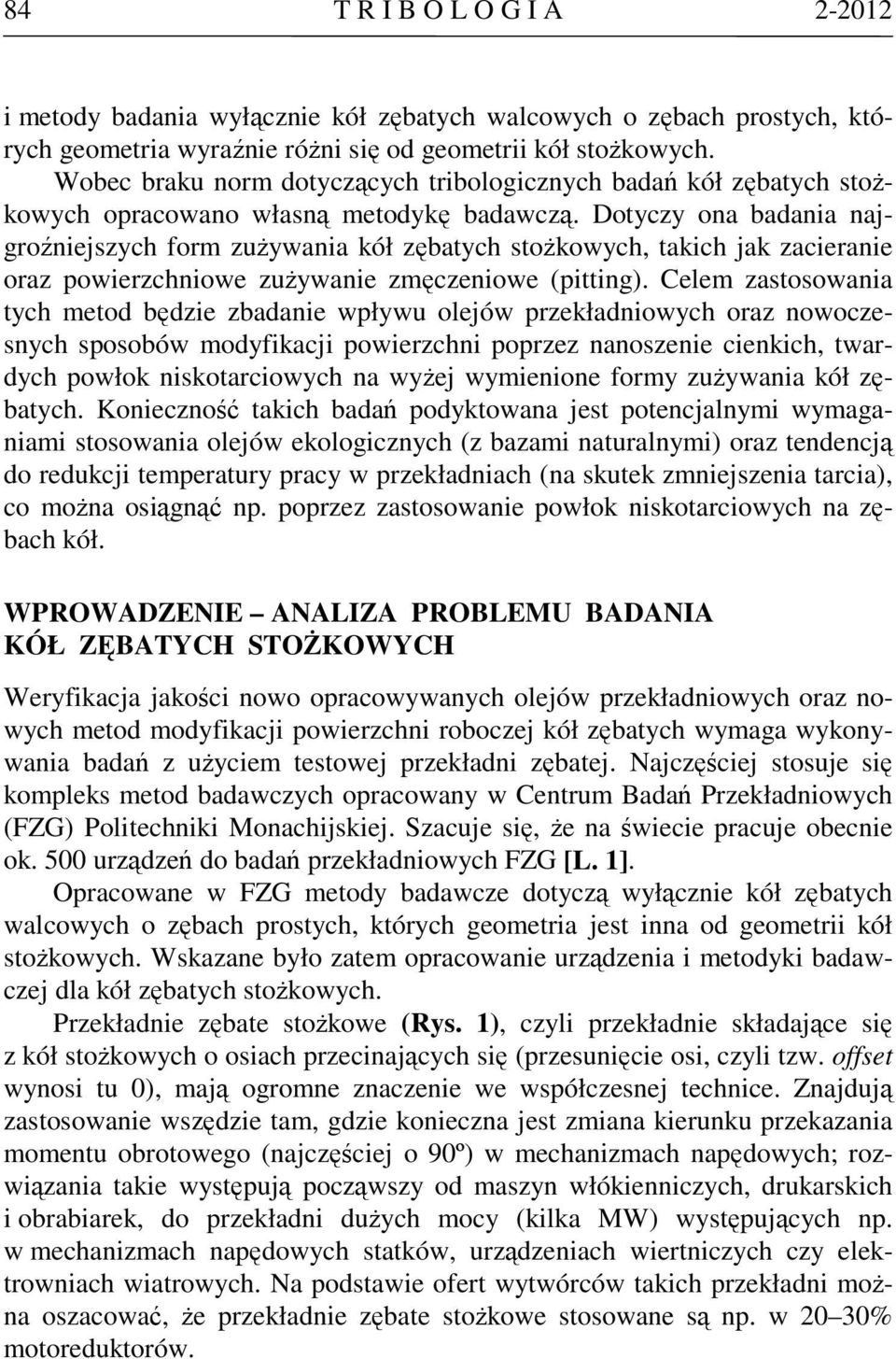 Dotyczy ona badania najgroźniejszych form zużywania kół zębatych stożkowych, takich jak zacieranie oraz powierzchniowe zużywanie zmęczeniowe (pitting).