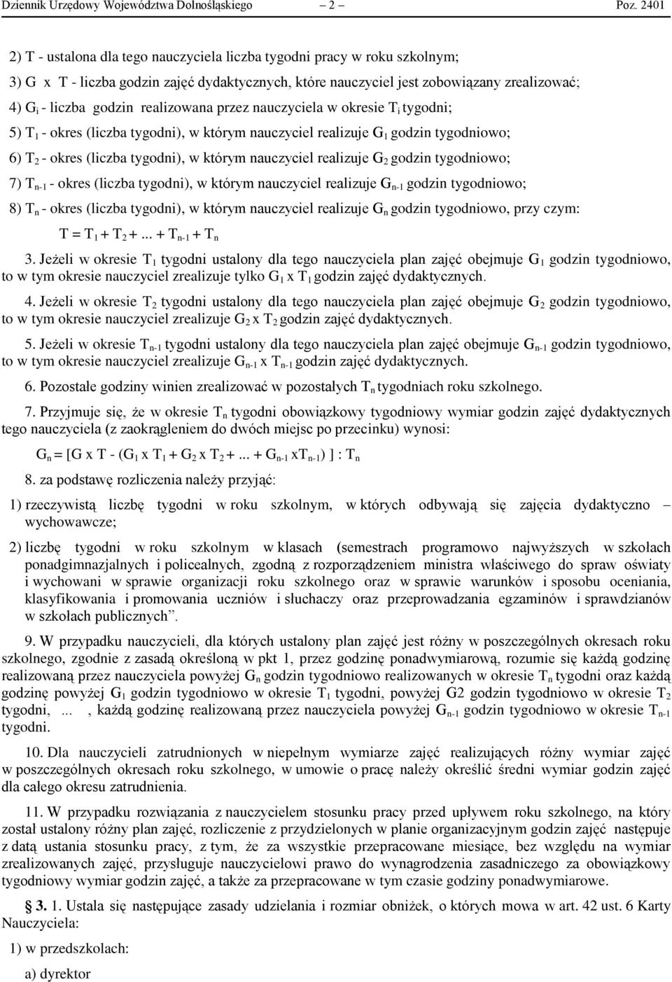 realizowana przez nauczyciela w okresie T i tygodni; 5) T 1 - okres (liczba tygodni), w którym nauczyciel realizuje G 1 godzin tygodniowo; 6) T 2 - okres (liczba tygodni), w którym nauczyciel