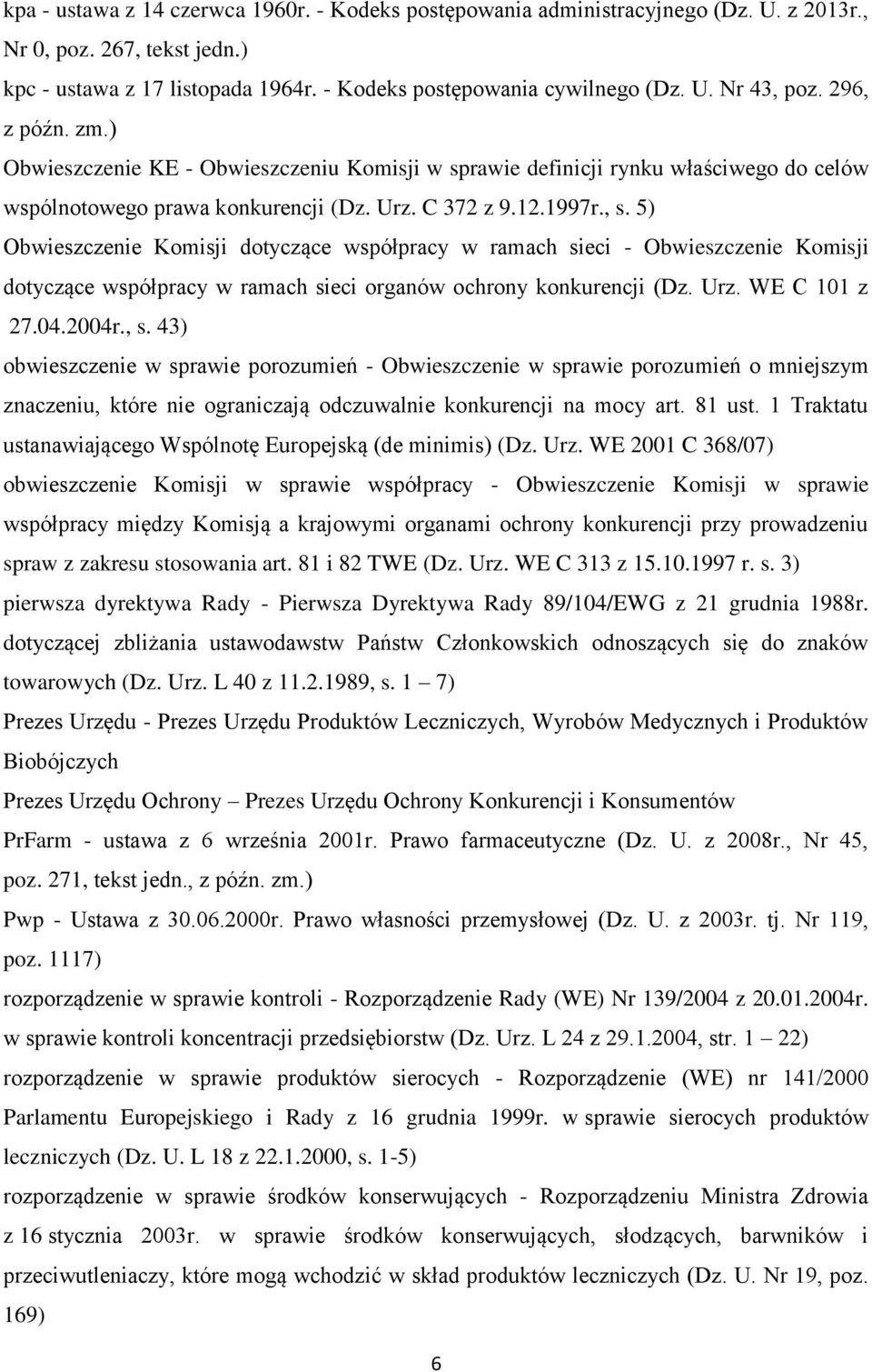 5) Obwieszczenie Komisji dotyczące współpracy w ramach sieci - Obwieszczenie Komisji dotyczące współpracy w ramach sieci organów ochrony konkurencji (Dz. Urz. WE C 101 z 27.04.2004r., s.