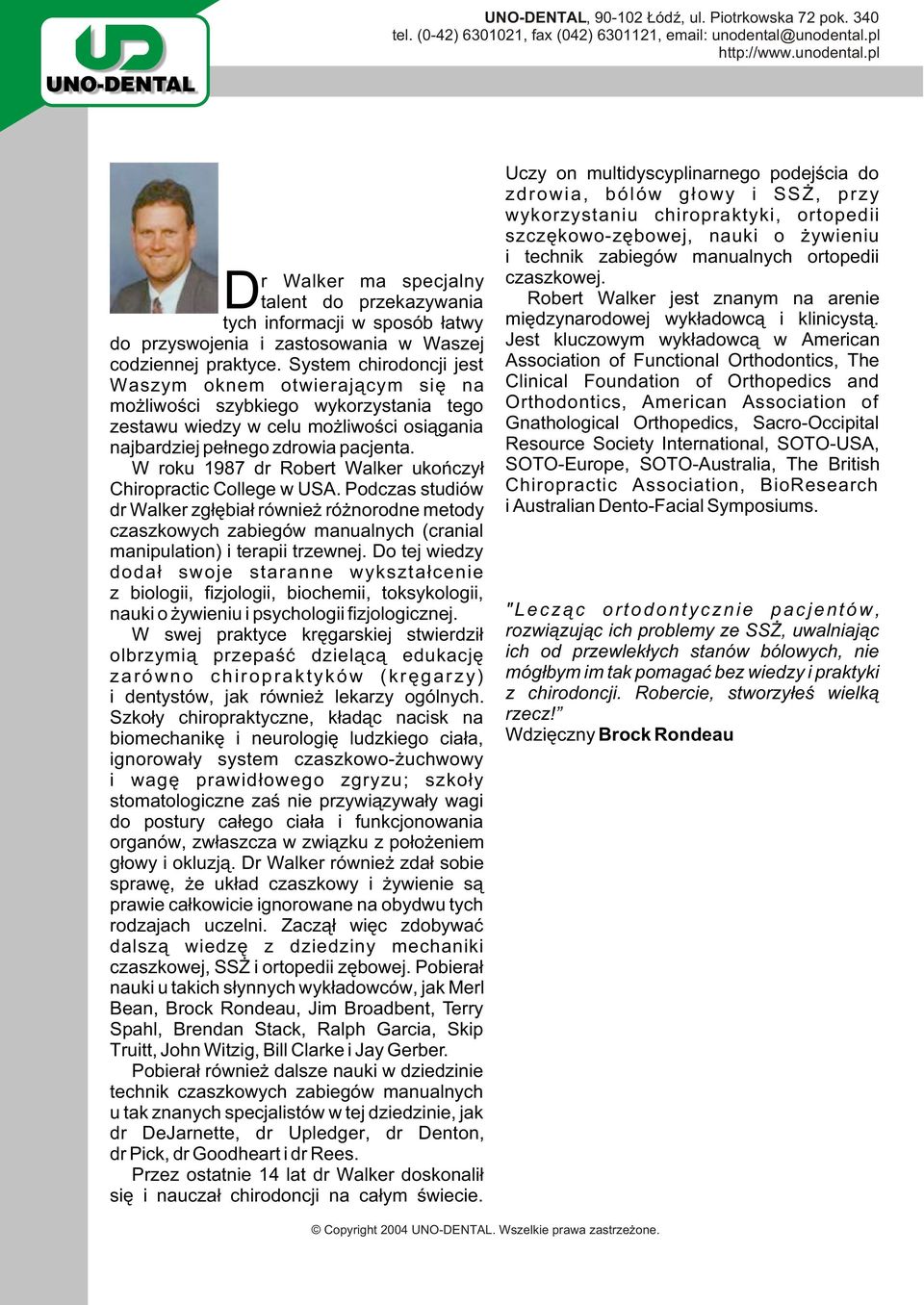 W roku 1987 dr Robert Walker ukoñczy³ Chiropractic College w USA. Podczas studiów dr Walker zg³êbia³ równie ró norodne metody czaszkowych zabiegów manualnych (cranial manipulation) i terapii trzewnej.