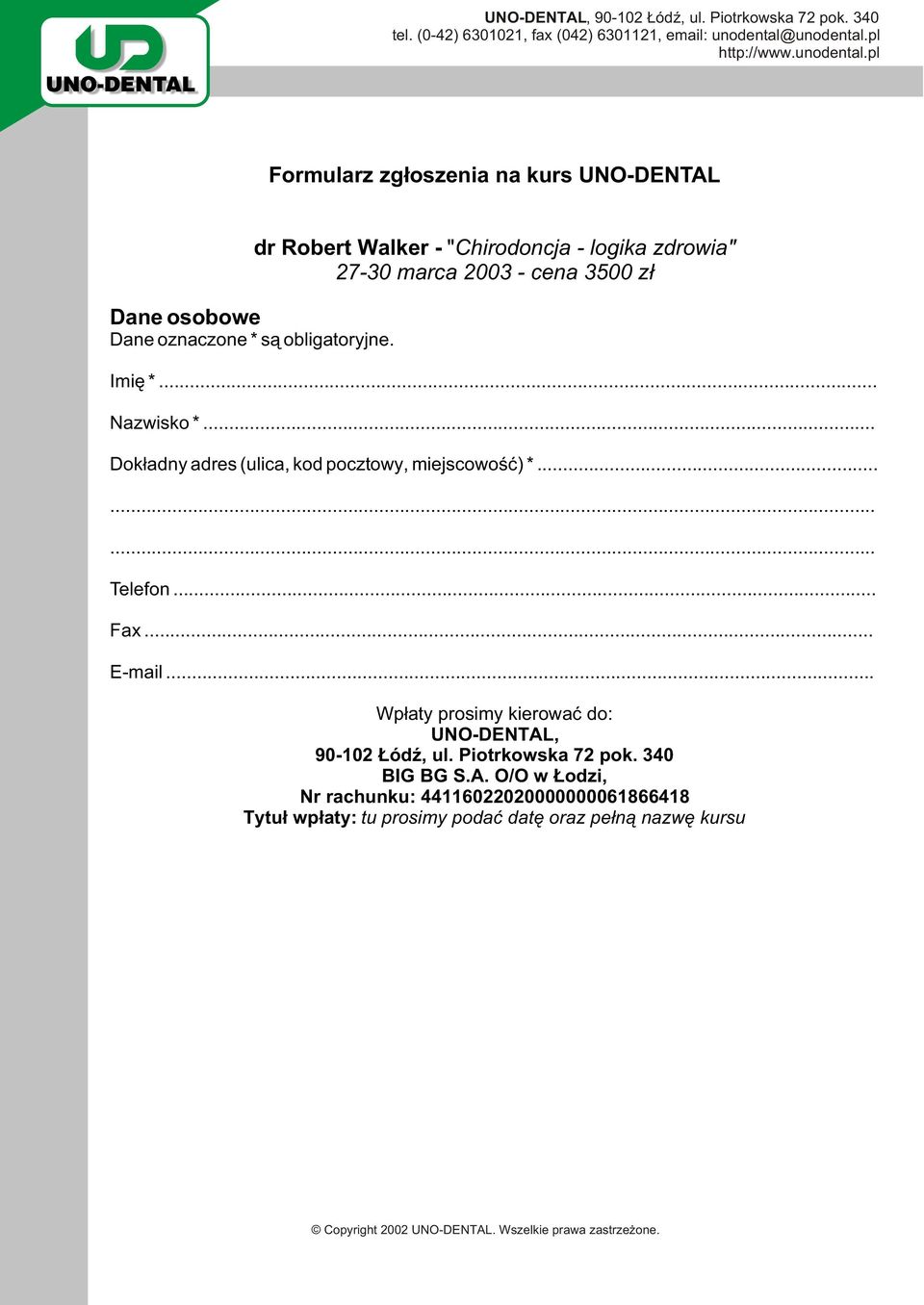 .. Dok³adny adres (ulica, kod pocztowy, miejscowoœæ) *......... Telefon... Fax... E-mail.