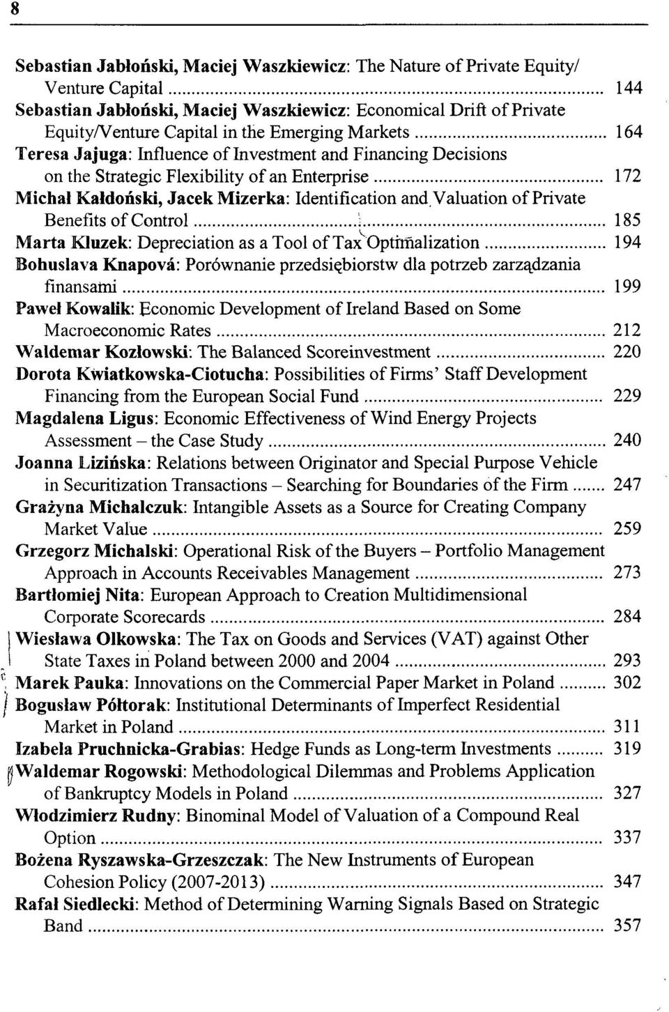 Benefits of Control \ 185 Marta Kluzek: Depreciation as a Tool of Tax Optrmalization 194 Bohuslava Knapova: Porównanie przedsiębiorstw dla potrzeb zarządzania finansami 199 Paweł Kowalik: Economic