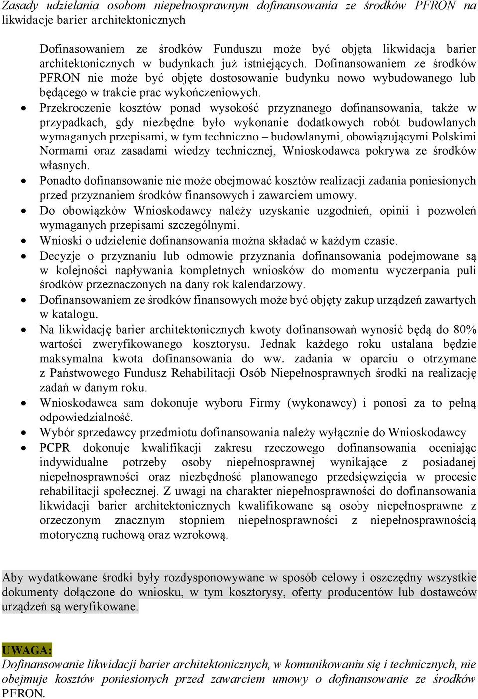 Przekroczenie kosztów ponad wysokość przyznanego dofinansowania, także w przypadkach, gdy niezbędne było wykonanie dodatkowych robót budowlanych wymaganych przepisami, w tym techniczno budowlanymi,