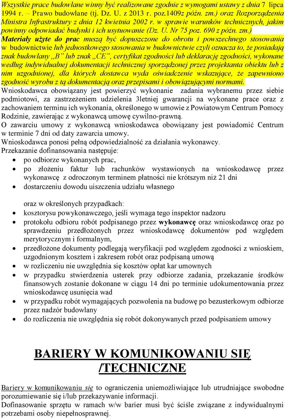 ) Materiały użyte do prac muszą być dopuszczone do obrotu i powszechnego stosowania w budownictwie lub jednostkowego stosowania w budownictwie czyli oznacza to, że posiadają znak budowlany,,b lub