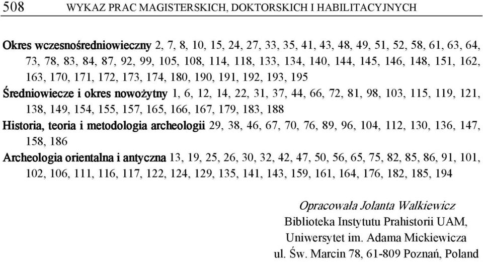 115, 119, 121, 138, 149, 154, 155, 157, 165, 166, 167, 179, 183, 188 Historia, teoria i metodologia archeologii 29, 38, 46, 67, 70, 76, 89, 96, 104, 112, 130, 136, 147, 158, 186 Archeologia