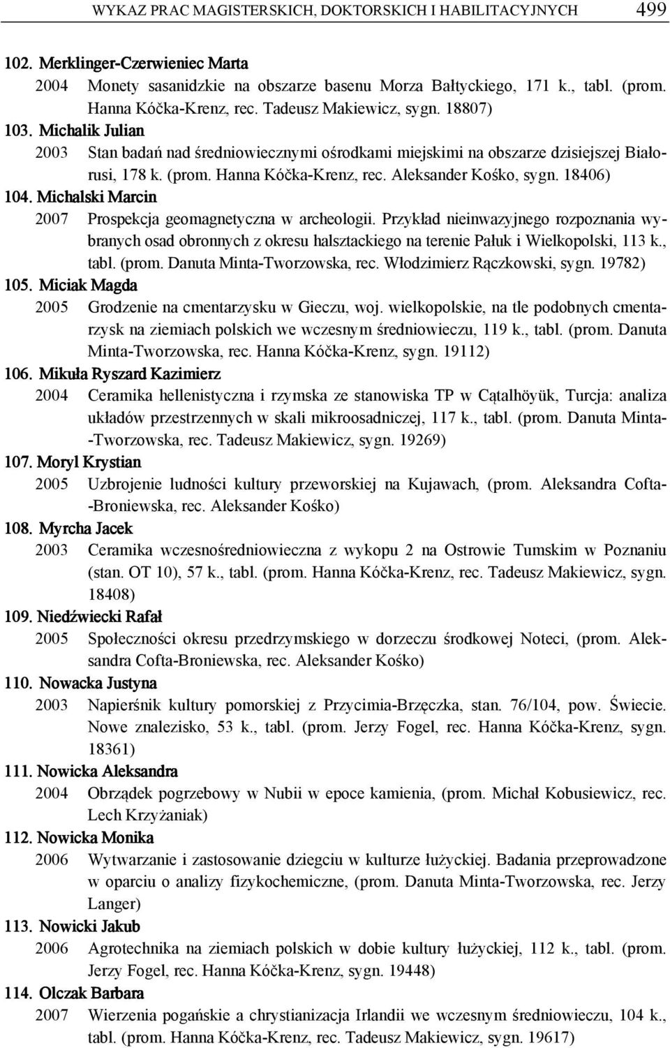 Aleksander Kośko, sygn. 18406) 104. Michalski Marcin 2007 Prospekcja geomagnetyczna w archeologii.