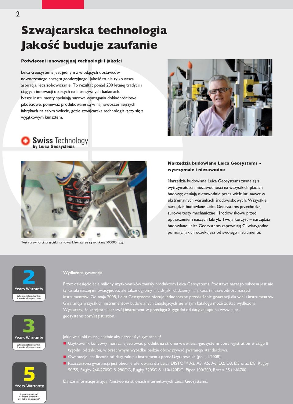 Nasze instrumenty spełniają surowe wymagania dokładnościowe i jakościowe, ponieważ produkowane są w najnowocześniejszych fabrykach na całym świecie, gdzie szwajcarska technologia łączy się z