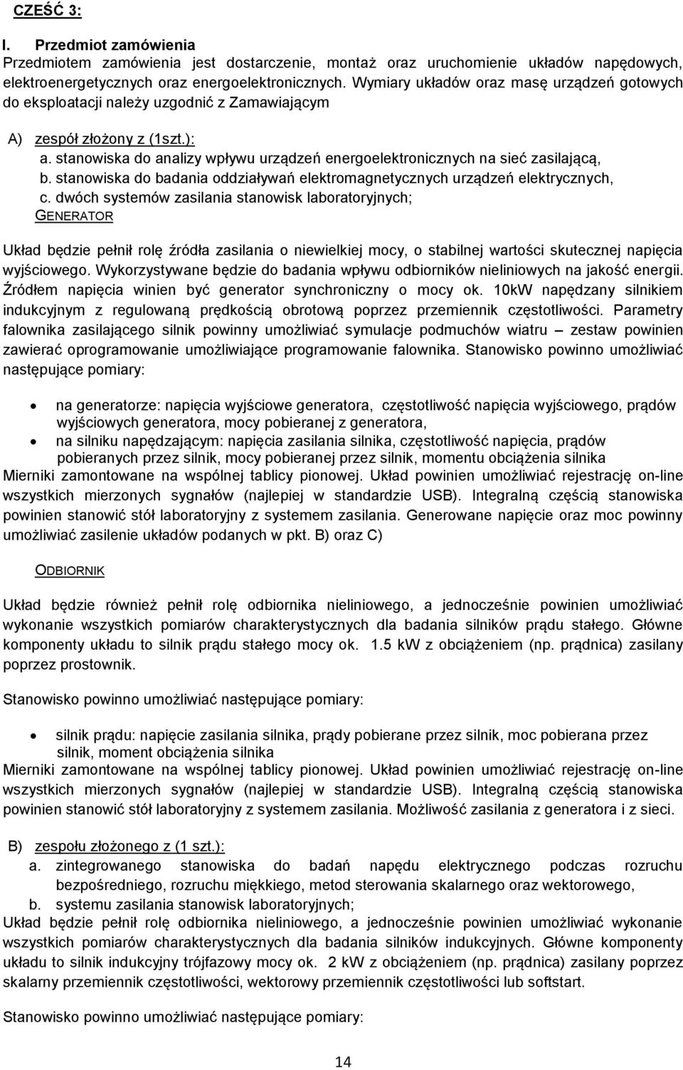stanowiska do analizy wpływu urządzeń energoelektronicznych na sieć zasilającą, b. stanowiska do badania oddziaływań elektromagnetycznych urządzeń elektrycznych, c.