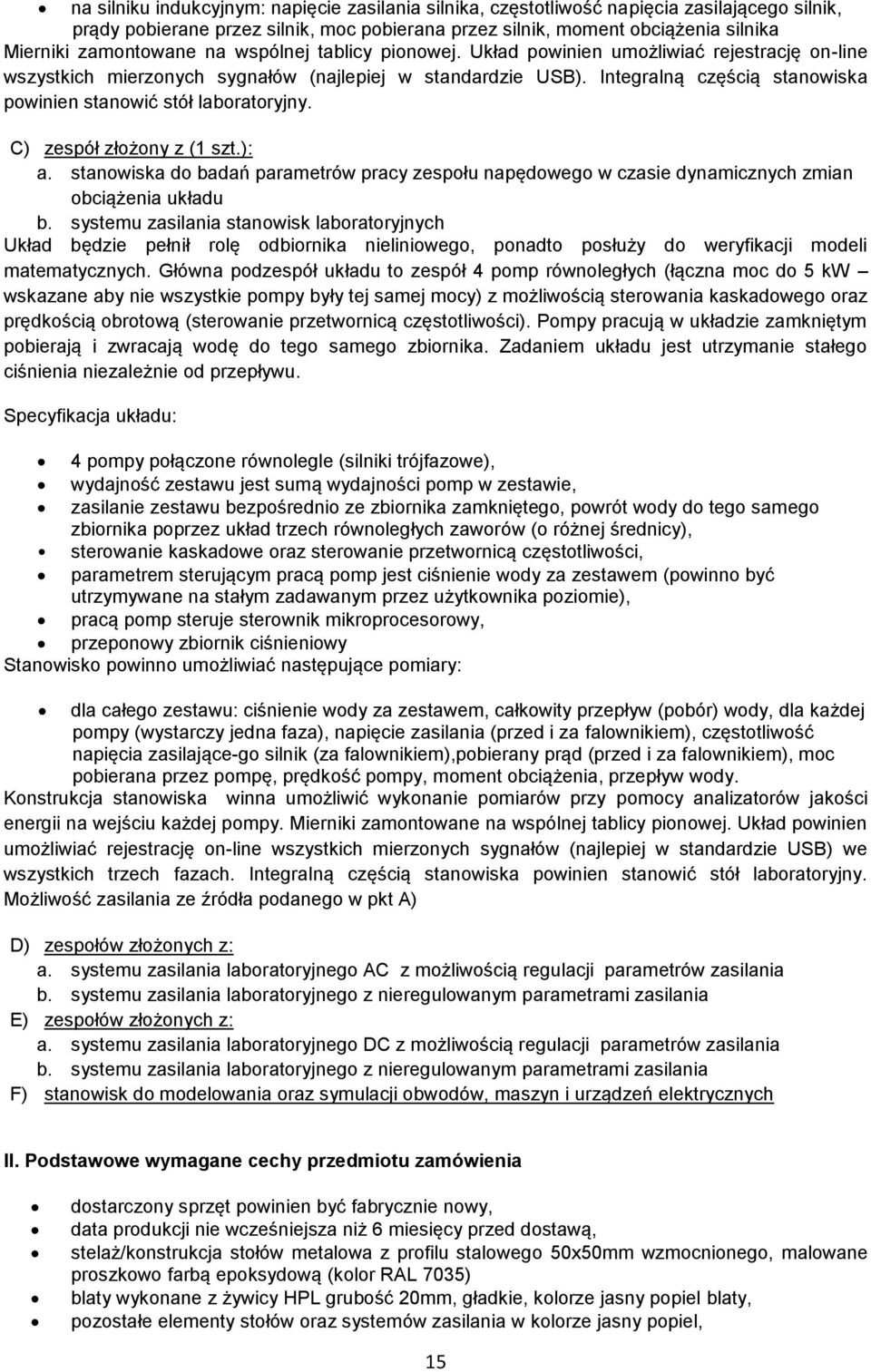 Integralną częścią stanowiska powinien stanowić stół laboratoryjny. C) zespół złożony z (1 szt.): a.