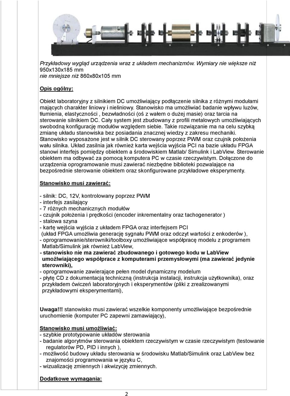 i nieliniowy. Stanowisko ma umożliwiać badanie wpływu luzów, tłumienia, elastyczności, bezwładności (oś z wałem o dużej masie) oraz tarcia na sterowanie silnikiem DC.
