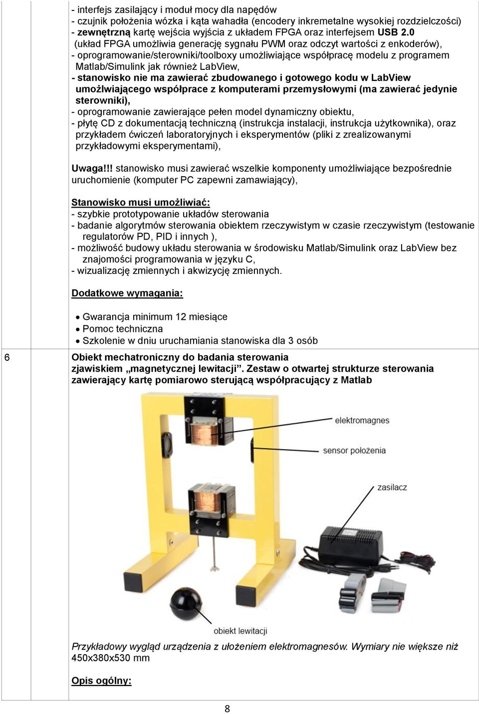 0 (układ FPGA umożliwia generację sygnału PWM oraz odczyt wartości z enkoderów), - oprogramowanie/sterowniki/toolboxy umożliwiające współpracę modelu z programem Matlab/Simulink jak również LabView,