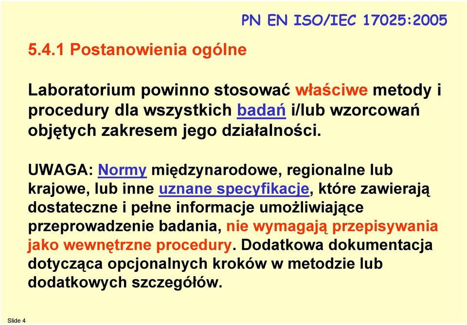 1 Postanowienia ogólne Laboratorium powinno stosować właściwe metody i procedury dla wszystkich badań i/lub wzorcowań objętych