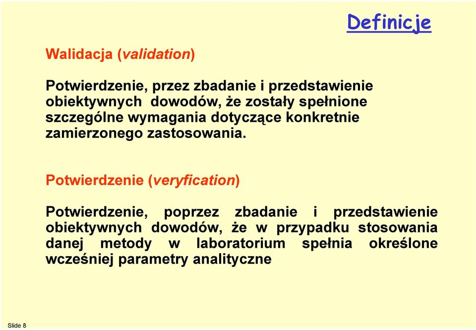 Potwierdzenie (veryfication) Potwierdzenie, poprzez zbadanie i przedstawienie obiektywnych dowodów,