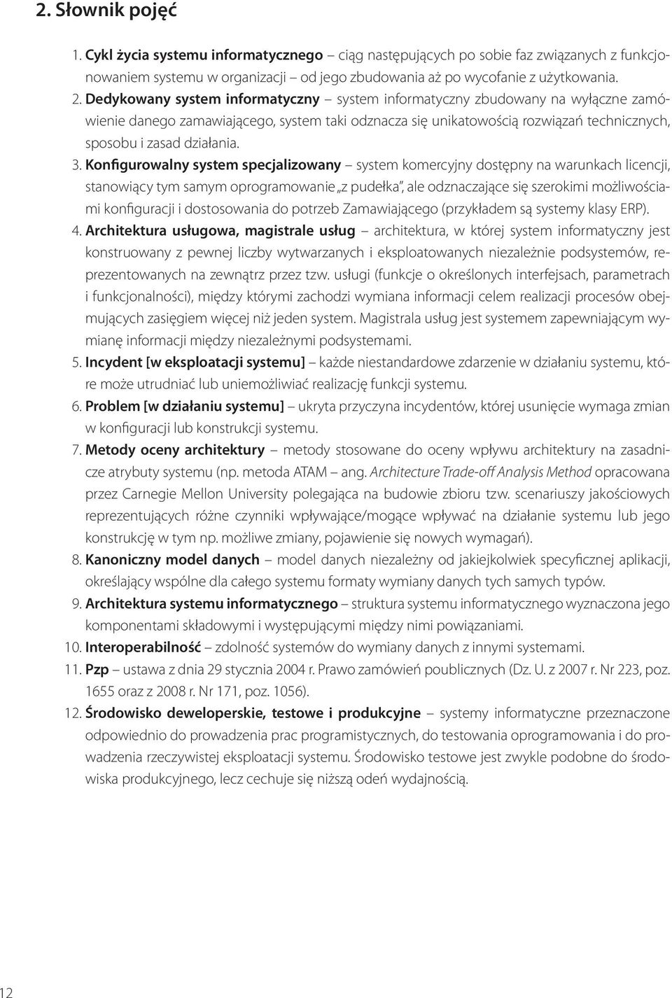 Konfigurowalny system specjalizowany system komercyjny dostępny na warunkach licencji, stanowiący tym samym oprogramowanie z pudełka, ale odznaczające się szerokimi możliwościami konfiguracji i
