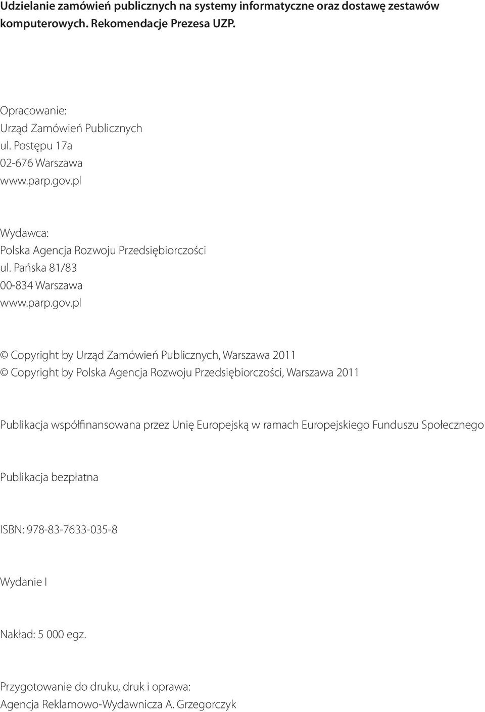 pl Wydawca: Polska Agencja Rozwoju Przedsiębiorczości ul. Pańska 81/83 00-834 Warszawa www.parp.gov.