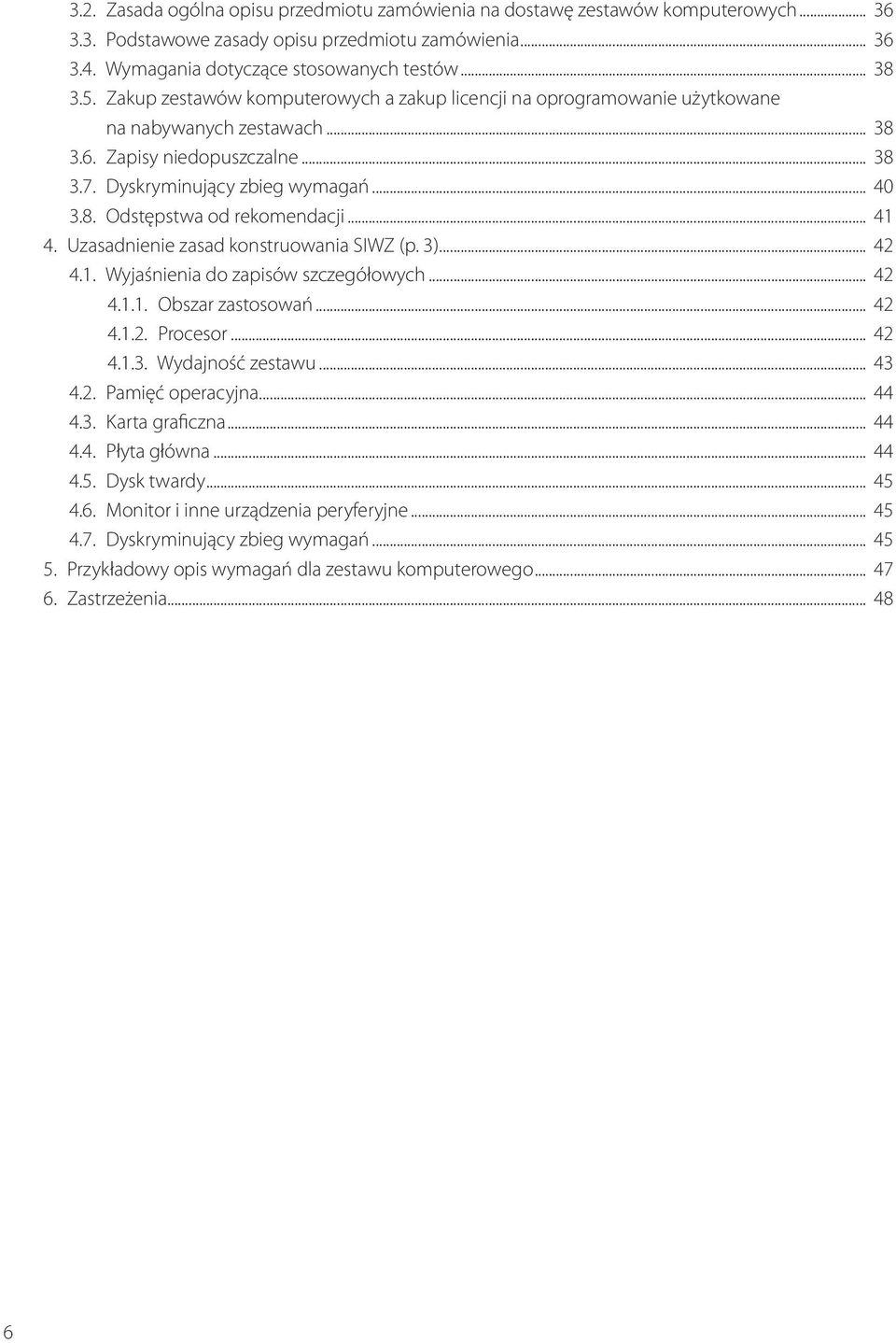 .. 41 4. Uzasadnienie zasad konstruowania SIWZ (p. 3)... 42 4.1. Wyjaśnienia do zapisów szczegółowych... 42 4.1.1. Obszar zastosowań... 42 4.1.2. Procesor... 42 4.1.3. Wydajność zestawu... 43 4.2. Pamięć operacyjna.