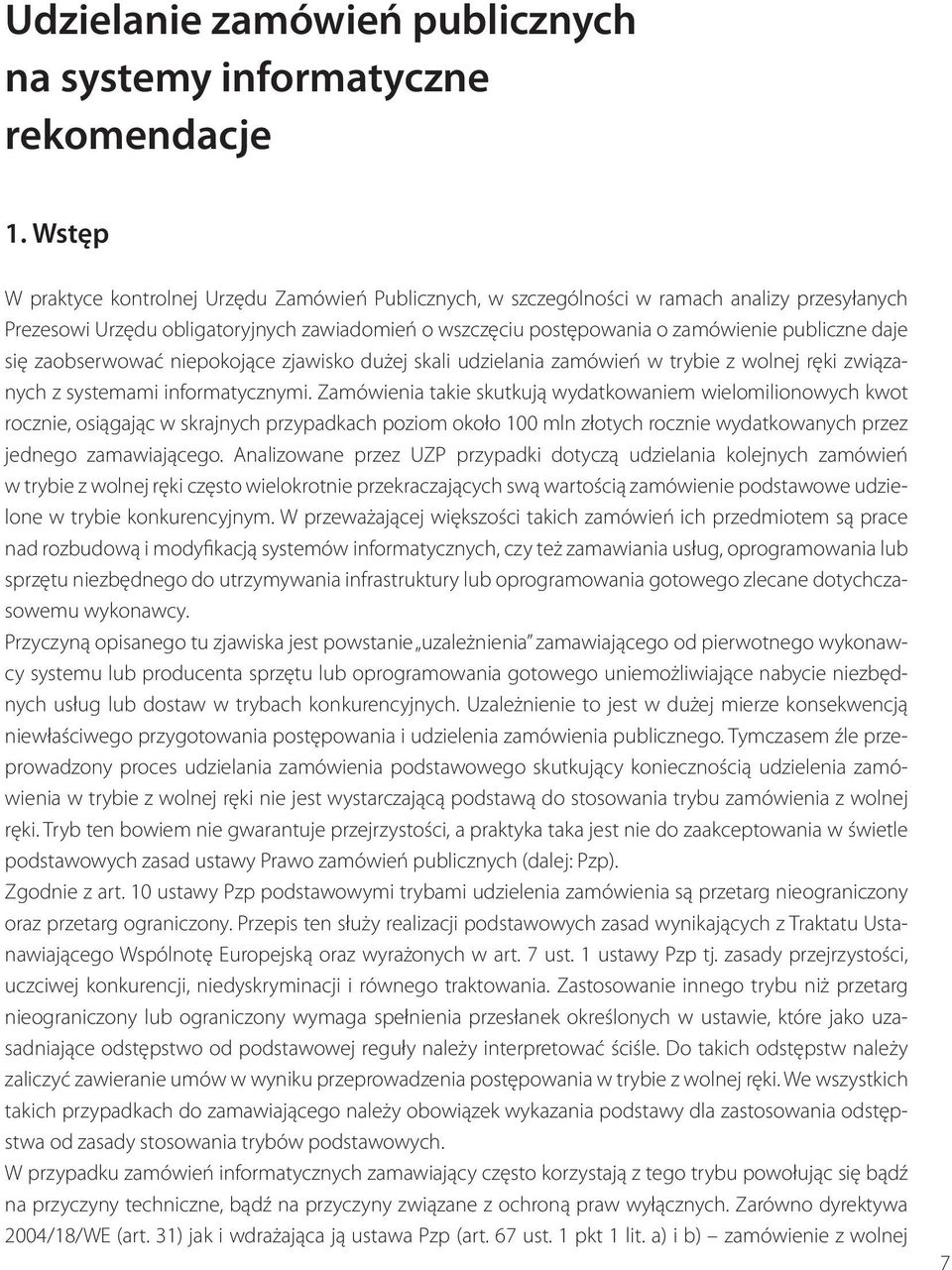 daje się zaobserwować niepokojące zjawisko dużej skali udzielania zamówień w trybie z wolnej ręki związanych z systemami informatycznymi.