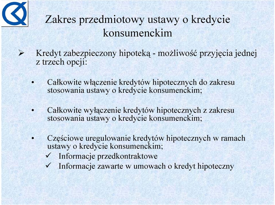 wyłączenie kredytów hipotecznych z zakresu stosowania ustawy o kredycie konsumenckim; Częściowe uregulowanie kredytów